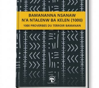 BAMANANNA NSANAW N’A NTALEN BA KELEN (1000) 1000 Proverbes du terroir Bamanan